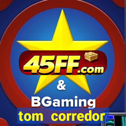 tom corredor dinheiro infinito atualizado 2023